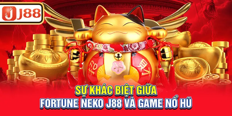 su-khac-biet-giua-fortune-neko-j88-va-game-no-hu_4_11zon