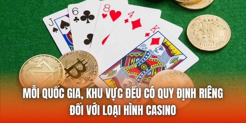 Mỗi quốc gia, khu vực đều có quy định riêng đối với loại hình Casino