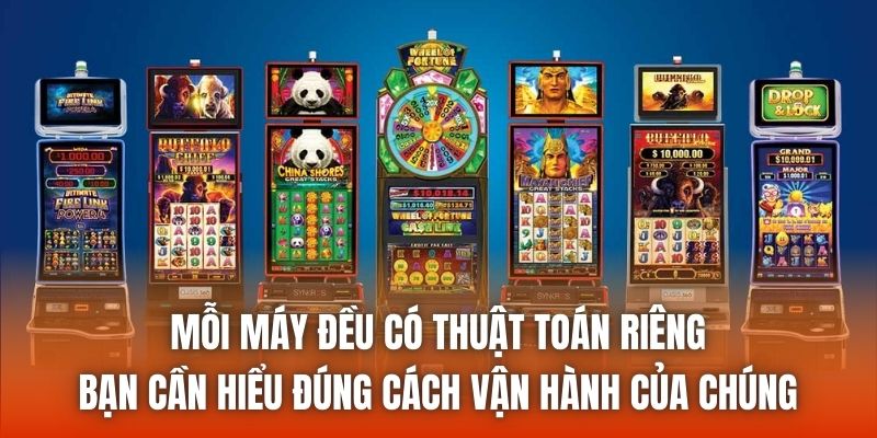 Mỗi máy đều có thuật toán riêng, bạn cần hiểu đúng cách vận hành của chúng